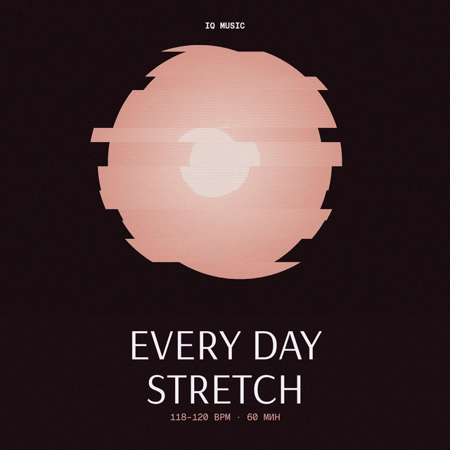 Every day stretch 118-120 BPM 60 min