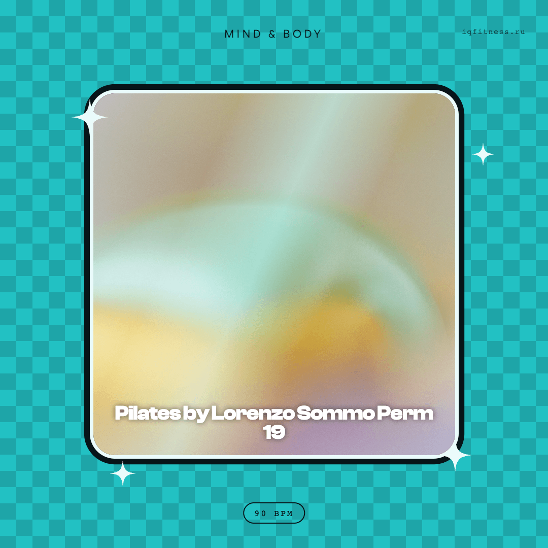 Pilates by Lorenzo Sommo Perm 19 — музыка для пилатеса 90 BPM