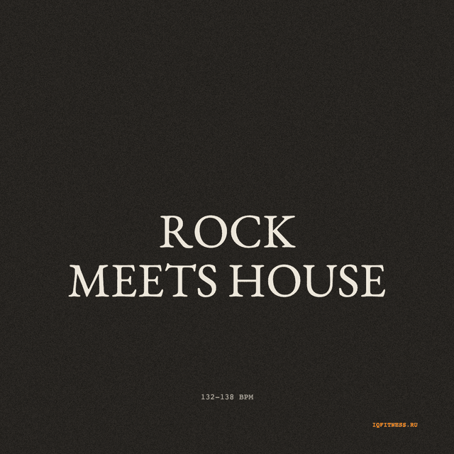 ROCK MEETS HOUSE — музыка для аэробики 132–138 BPM