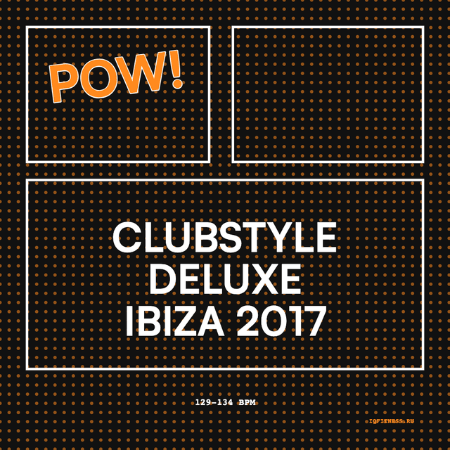 CLUBSTYLE DELUXE Ibiza 2017 — музыка для степ-аэробики 129–134 BPM