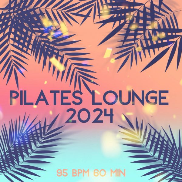 PILATES LOUNGE 2024 95 bpm 60 min 
