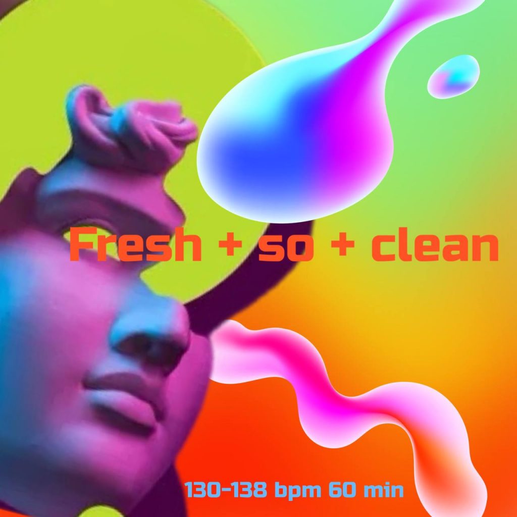 Fresh + so + clean 130-138 bpm 60 min 