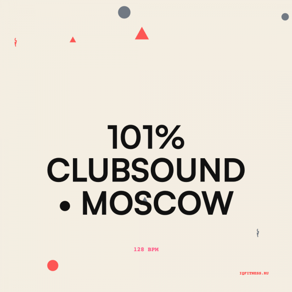 101% CLUBSOUND • MOSCOW (128 bpm 58 min) 