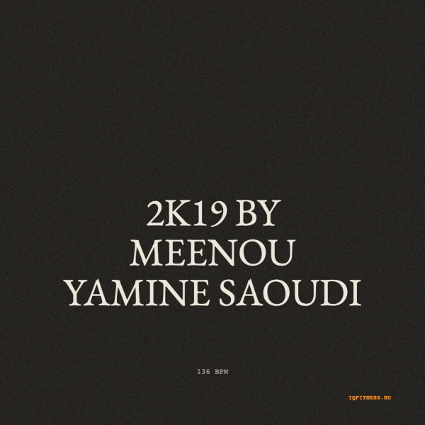 2k19 by Meenou Yamine Saoudi 136 BPM 58 MIN 