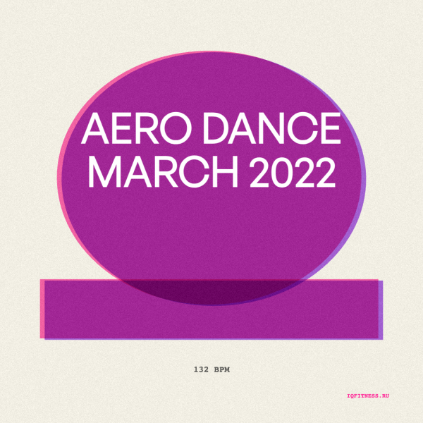 AERO DANCE March 2022 (132 bpm 59 min) 