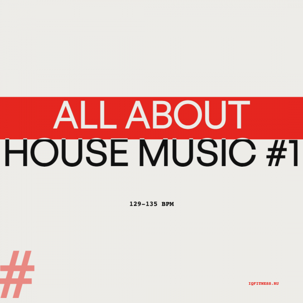 ALL ABOUT HOUSE MUSIC #1- 129-135 bpm — 60 min 