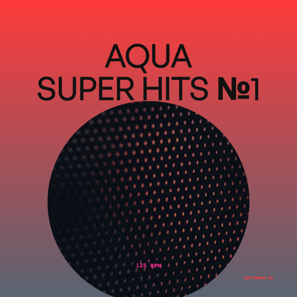 AQUA SUPER HITS №1 — 125 bpm — 60 min 