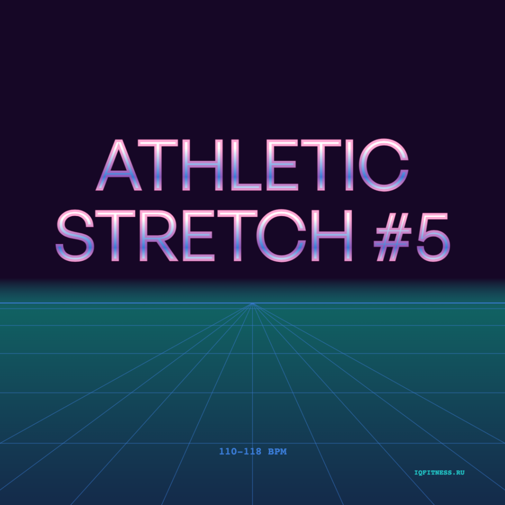 ATHLETIC STRETCH #5- 110-118 bpm- 60 min 