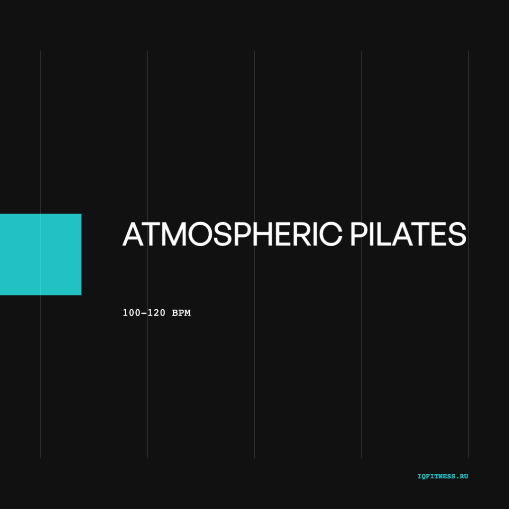 Atmospheric PILATES — 100-120 BPM — 60 min 