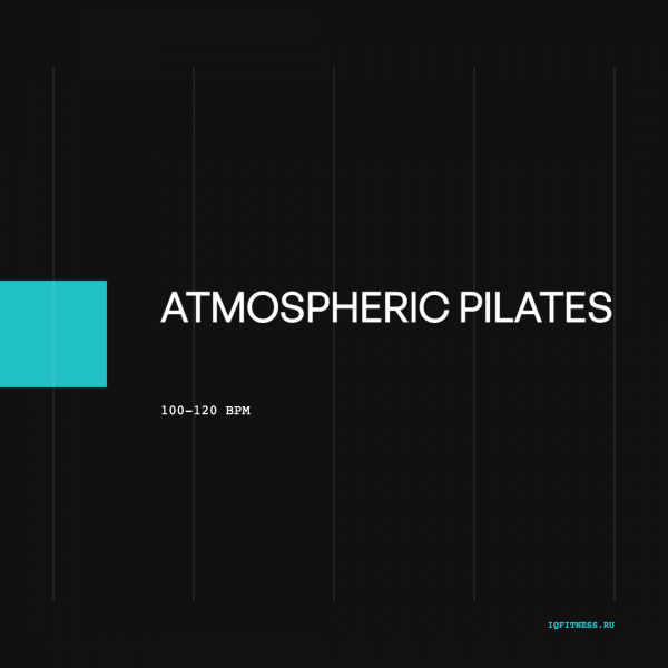 Atmospheric PILATES — 100-120 BPM — 60 min 