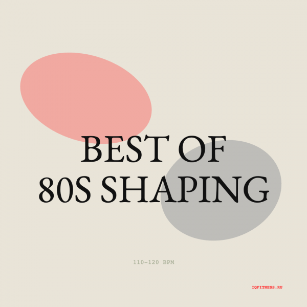 BEST OF 80s SHAPING — 110-120 bpm — 60 min 