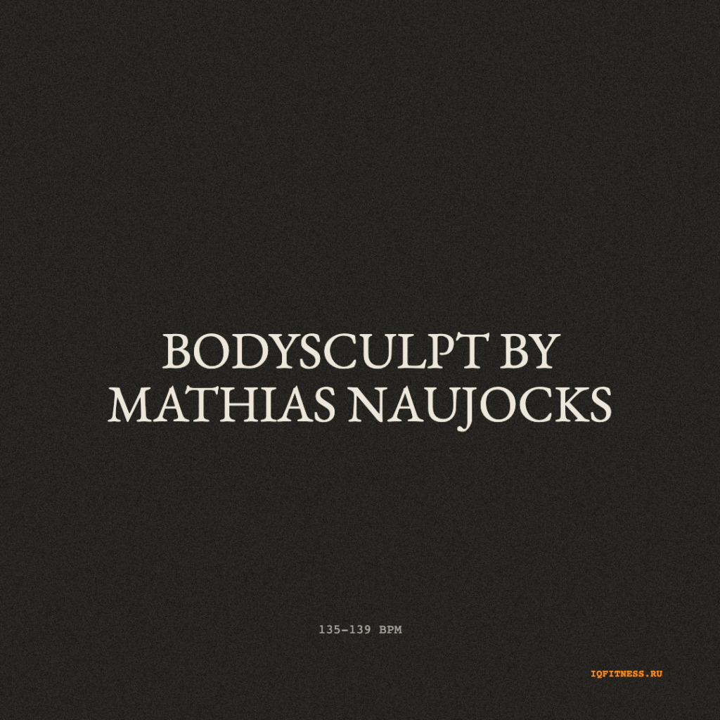 BODYSCULPT by Mathias Naujocks — 135-139 bpm- 60 min 