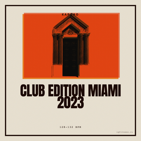 CLUB EDITION Miami 2023 (128-132 bpm 77 min) 
