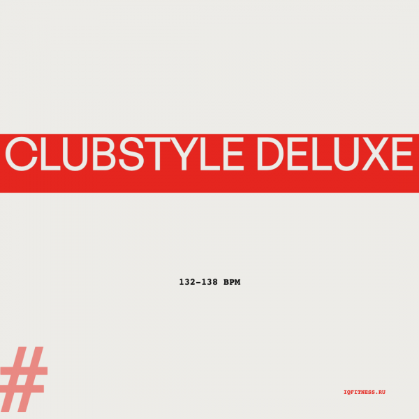 CLUBSTYLE DELUXE 132-138 BPM 65 min 