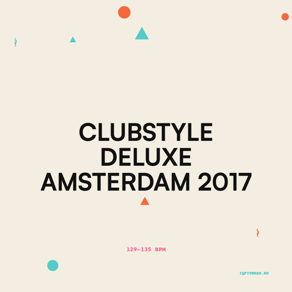 CLUBSTYLE DELUXE Amsterdam 2017 — 129-135 bpm- 60 min 