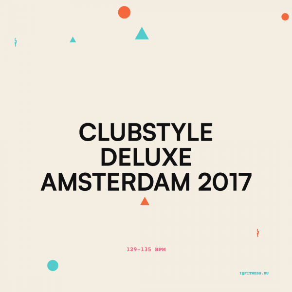 CLUBSTYLE DELUXE Amsterdam 2017 — 129-135 bpm- 60 min 