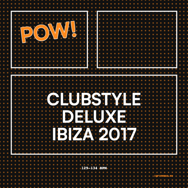 CLUBSTYLE DELUXE Ibiza 2017 — 129-134 bpm- 60 min 