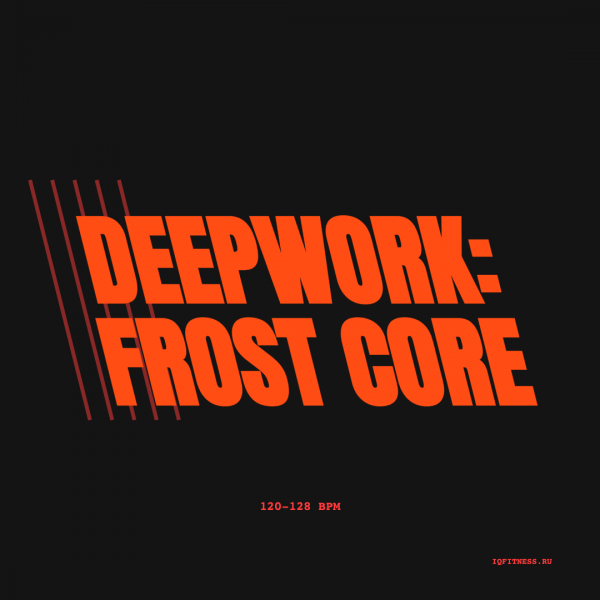 DEEPWORK: FROST CORE 120-128 BPM 74 min 