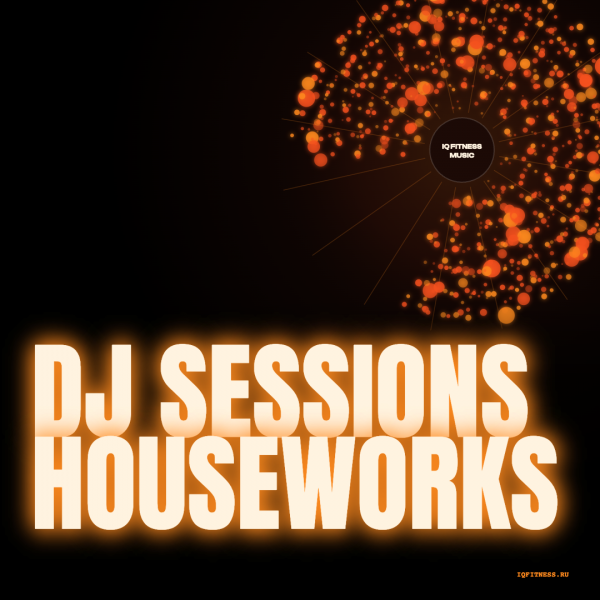 DJ SESSIONS Houseworks — 130-135 bpm — 60 min 