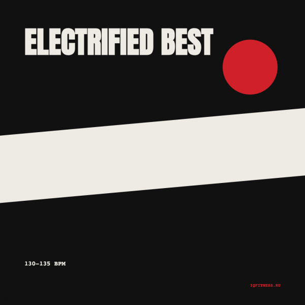 ELECTRIFIED BEST — 130-135 bpm- 60 min 