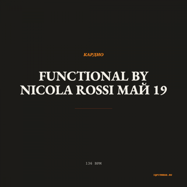 Functional by NICOLA ROSSI май 19 — 136 bpm — 58 min 