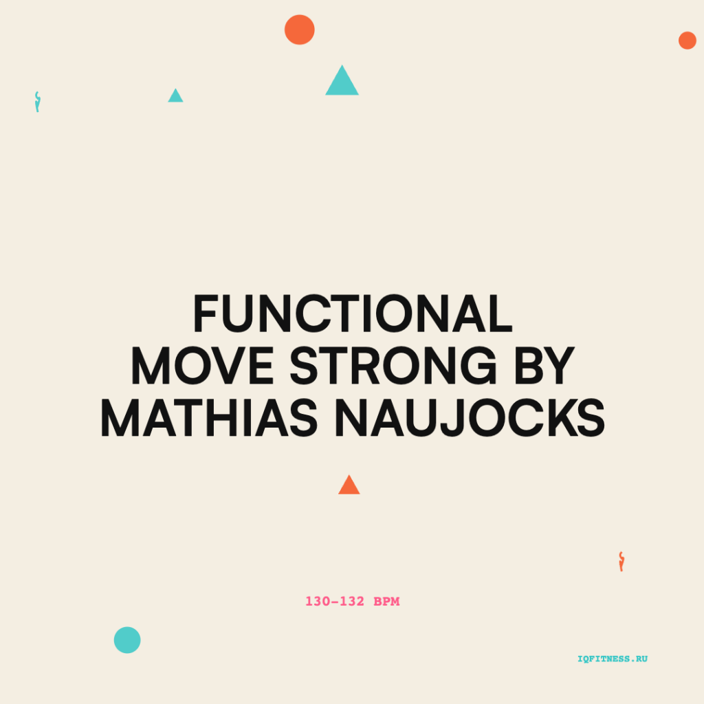 Functional Move strong by Mathias Naujocks — 130-132 BPM 65 MIN 
