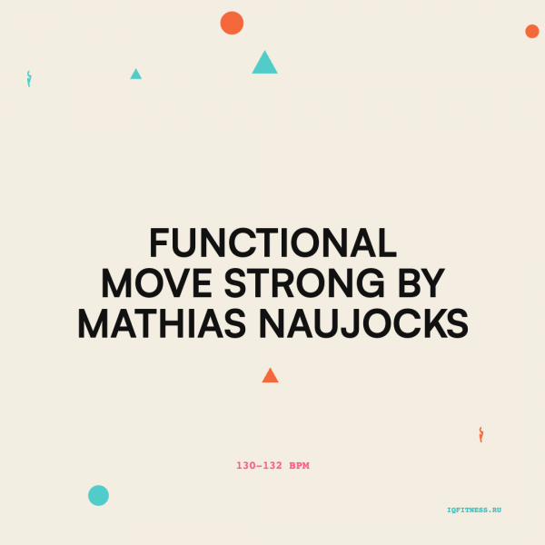 Functional Move strong by Mathias Naujocks — 130-132 BPM 65 MIN 
