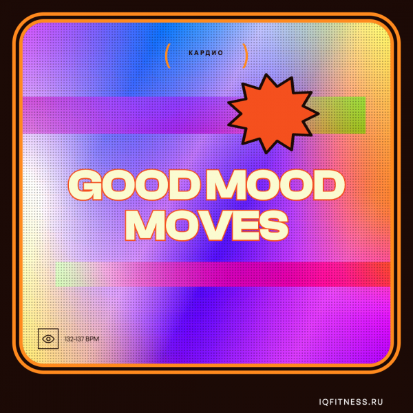 GOOD MOOD MOVES- 132-137 bpm — 60 min 