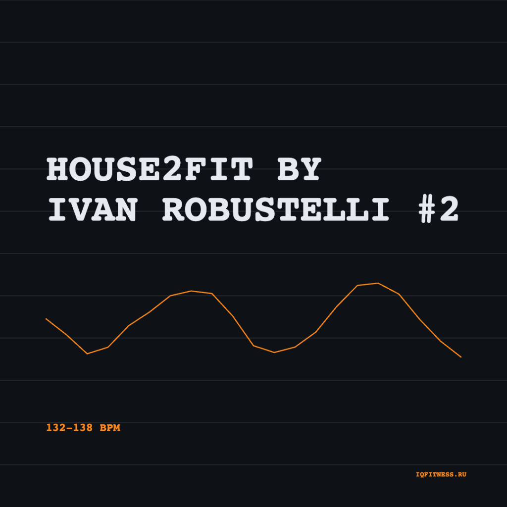 HOUSE2FIT by Ivan Robustelli #2 — 132-138 bpm- 60 min 