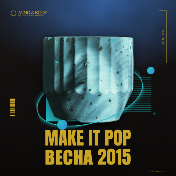 Make It Pop весна 2015 — 60-121 bpm — 60 min 