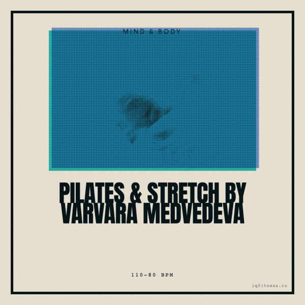 Pilates & Stretch by Varvara Medvedeva (110-80 bpm 65 min) 