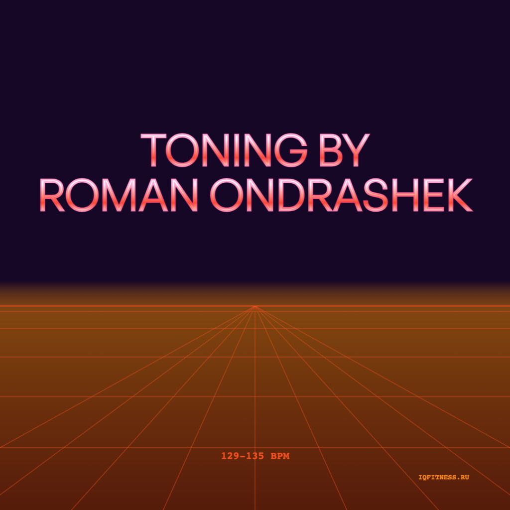 by ROMAN ONDRASHEK TONING -129-135 bpm — 60 min 