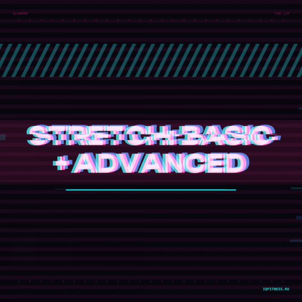 STRETCH: BASIC + ADVANCED (96 bpm 64 min) 