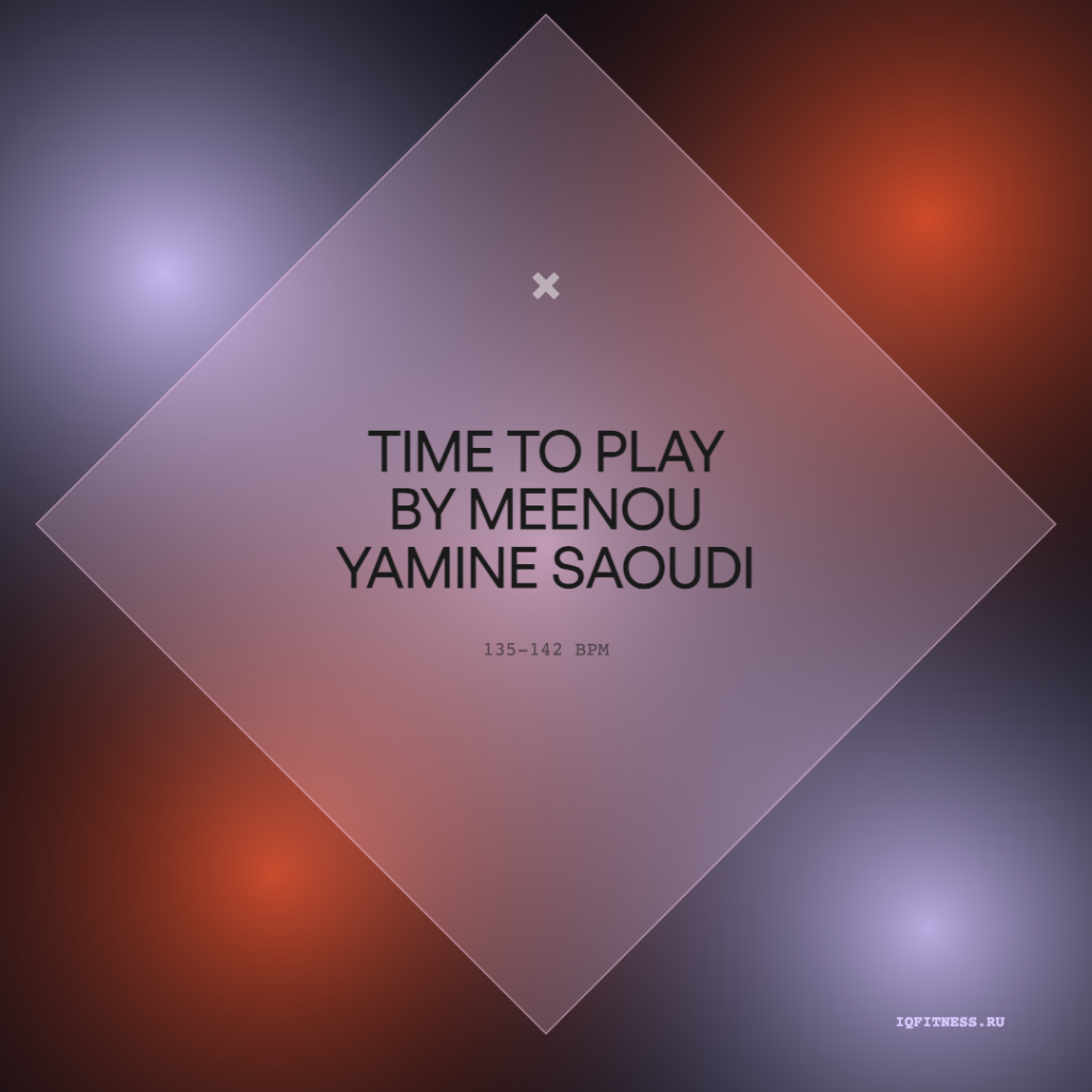 Time to Play by meenou Yamine Saoudi 135-142 BPM 58 MIN 