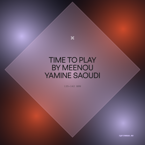 Time to Play by meenou Yamine Saoudi 135-142 BPM 58 MIN 
