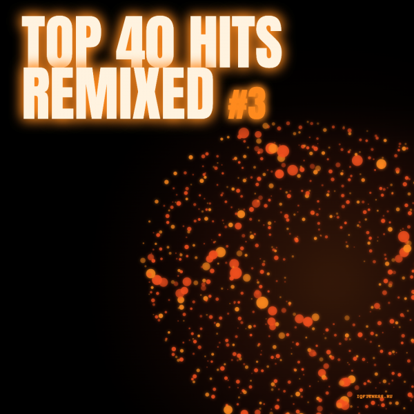 TOP 40 HITS REMIXED #3-128-132 bpm — 60 min 