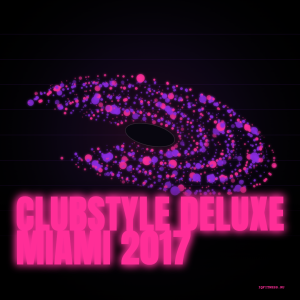 CLUBSTYLE DELUXE Miami 2017 - 129-134 bpm- 60 min